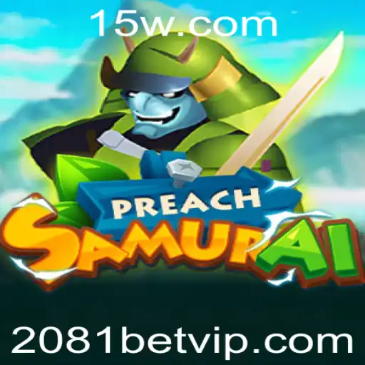 Explorando PreachSamurai: Uma Jornada no Jogo com 2081bet